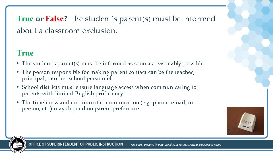 True or False? The student’s parent(s) must be informed about a classroom exclusion. True