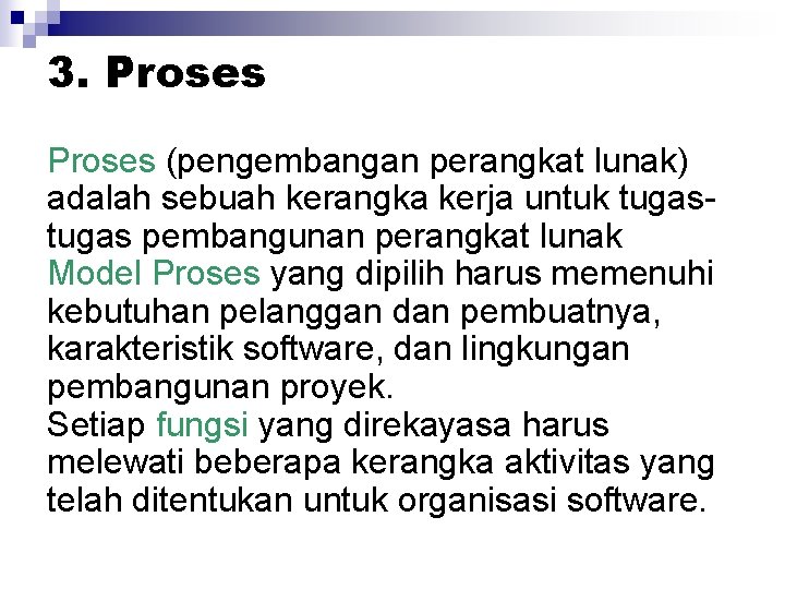 3. Proses (pengembangan perangkat lunak) adalah sebuah kerangka kerja untuk tugas pembangunan perangkat lunak