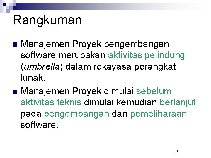 Rangkuman Manajemen Proyek pengembangan software merupakan aktivitas pelindung (umbrella) dalam rekayasa perangkat lunak. n