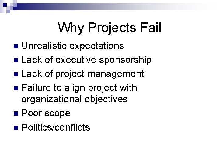 Why Projects Fail Unrealistic expectations n Lack of executive sponsorship n Lack of project