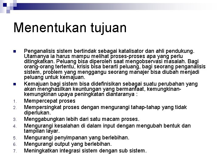 Menentukan tujuan n n 1. 2. 3. 4. 5. 6. 7. Penganalisis sistem bertindak