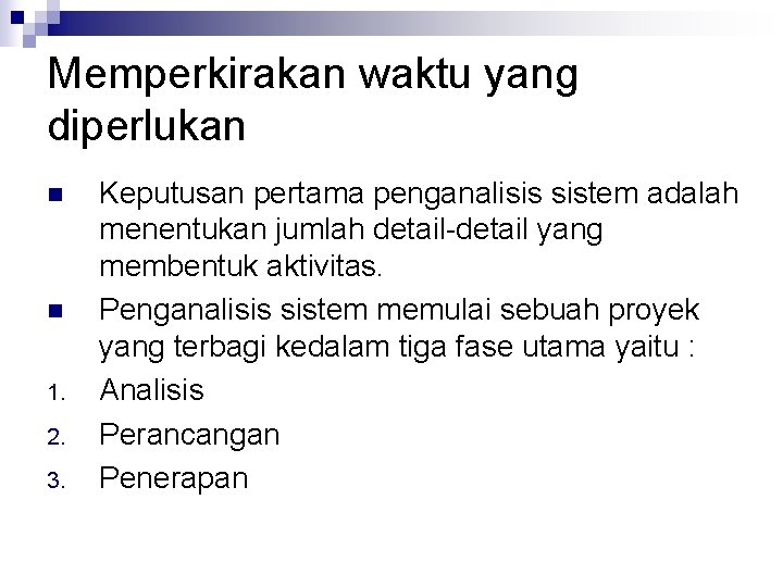 Memperkirakan waktu yang diperlukan n n 1. 2. 3. Keputusan pertama penganalisis sistem adalah
