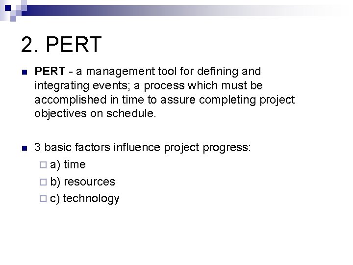2. PERT n PERT - a management tool for defining and integrating events; a