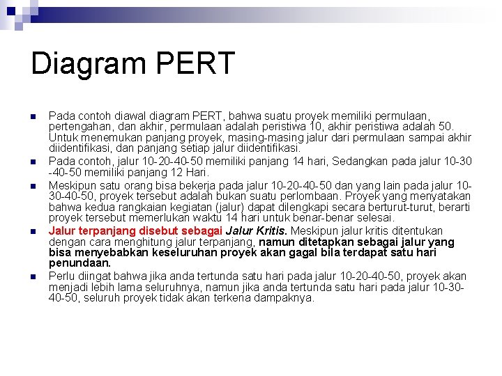 Diagram PERT n n n Pada contoh diawal diagram PERT, bahwa suatu proyek memiliki
