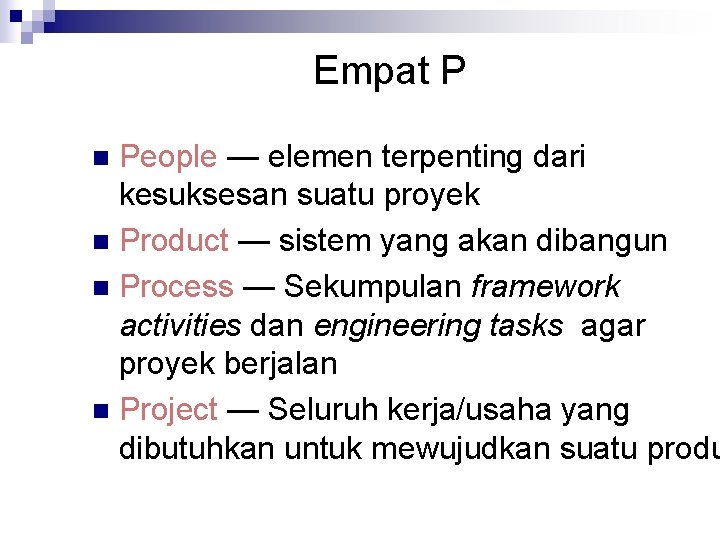 Empat P People — elemen terpenting dari kesuksesan suatu proyek n Product — sistem