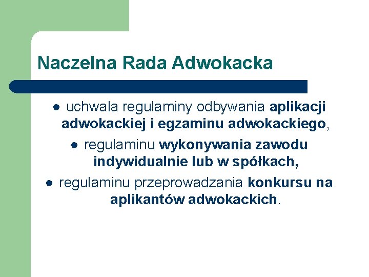 Naczelna Rada Adwokacka uchwala regulaminy odbywania aplikacji adwokackiej i egzaminu adwokackiego, l regulaminu wykonywania