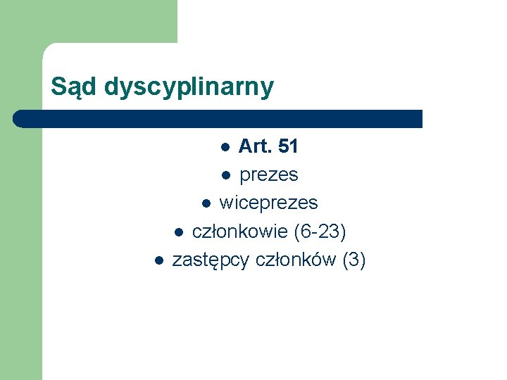 Sąd dyscyplinarny Art. 51 l prezes l wiceprezes l członkowie (6 -23) zastępcy członków