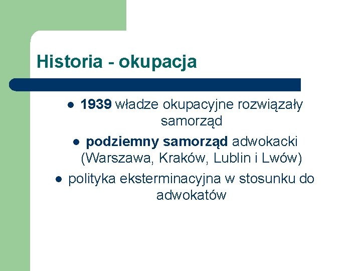 Historia - okupacja 1939 władze okupacyjne rozwiązały samorząd l podziemny samorząd adwokacki (Warszawa, Kraków,