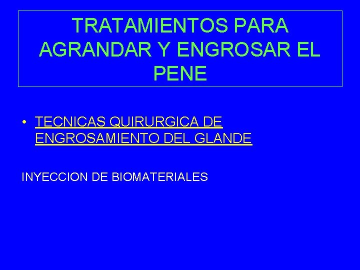 TRATAMIENTOS PARA AGRANDAR Y ENGROSAR EL PENE • TECNICAS QUIRURGICA DE ENGROSAMIENTO DEL GLANDE