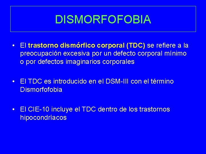 DISMORFOFOBIA • El trastorno dismórfico corporal (TDC) se refiere a la preocupación excesiva por