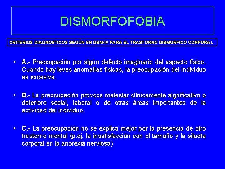 DISMORFOFOBIA CRITERIOS DIAGNOSTICOS SEGÚN EN DSM-IV PARA EL TRASTORNO DISMORFICO CORPORAL • A. -