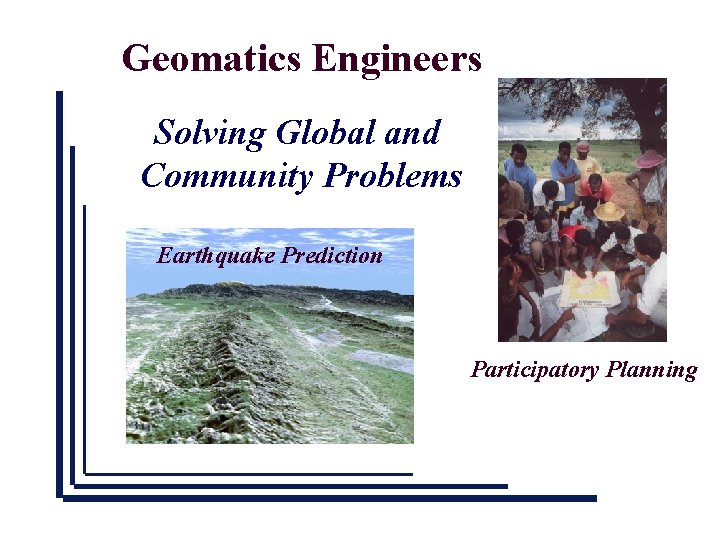 Geomatics Engineers Solving Global and Community Problems Earthquake Prediction Participatory Planning 
