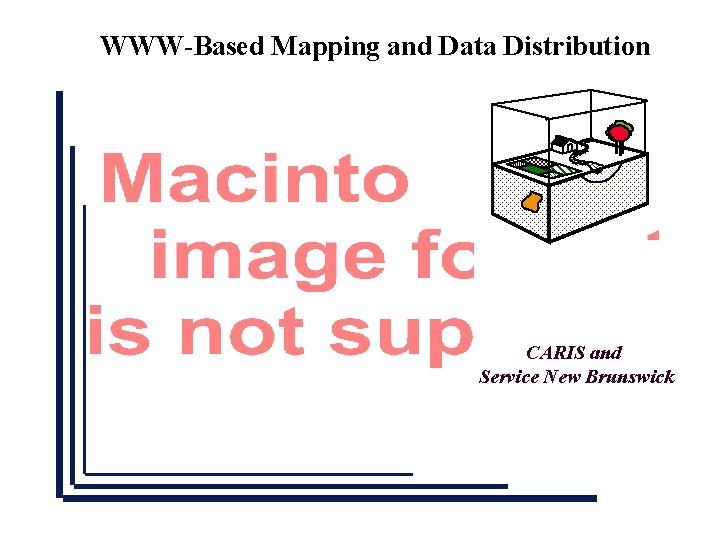 WWW-Based Mapping and Data Distribution CARIS and Service New Brunswick 