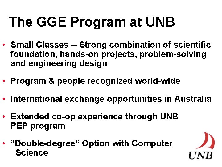 The GGE Program at UNB • Small Classes -- Strong combination of scientific foundation,