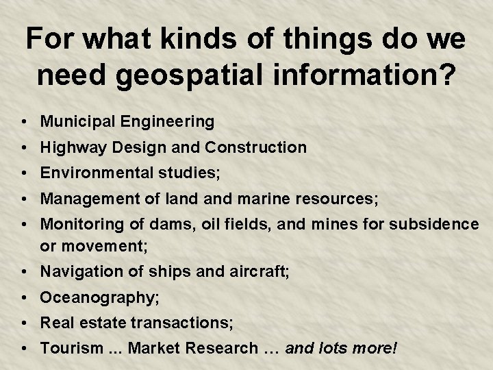 For what kinds of things do we need geospatial information? • Municipal Engineering •