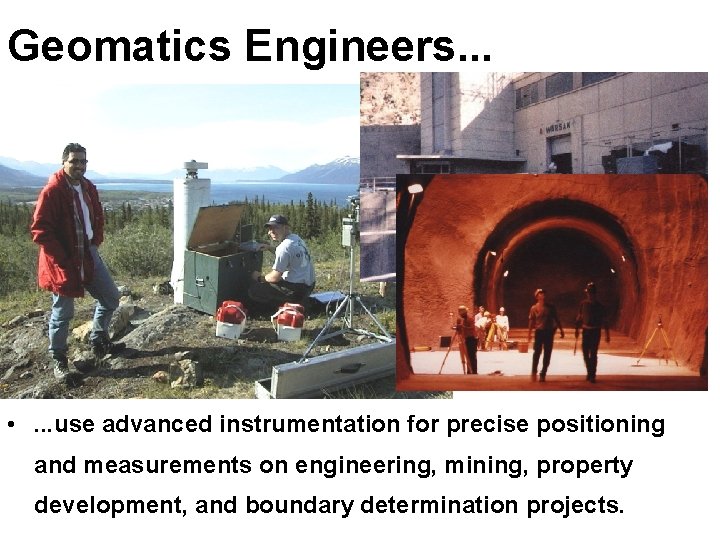 Geomatics Engineers. . . • . . . use advanced instrumentation for precise positioning