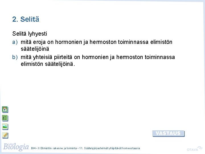 2. Selitä lyhyesti a) mitä eroja on hormonien ja hermoston toiminnassa elimistön säätelijöinä b)