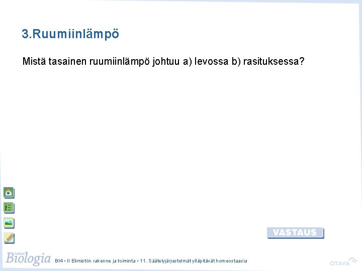 3. Ruumiinlämpö Mistä tasainen ruumiinlämpö johtuu a) levossa b) rasituksessa? BI 4 • II