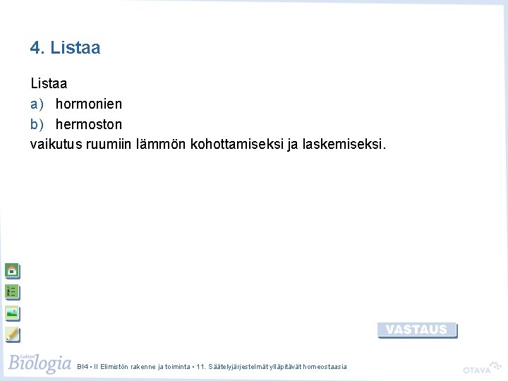 4. Listaa a) hormonien b) hermoston vaikutus ruumiin lämmön kohottamiseksi ja laskemiseksi. BI 4