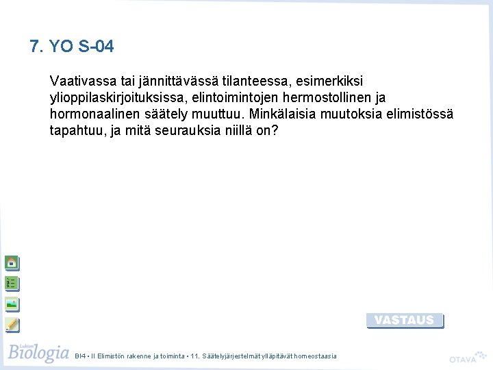 7. YO S-04 Vaativassa tai jännittävässä tilanteessa, esimerkiksi ylioppilaskirjoituksissa, elintoimintojen hermostollinen ja hormonaalinen säätely