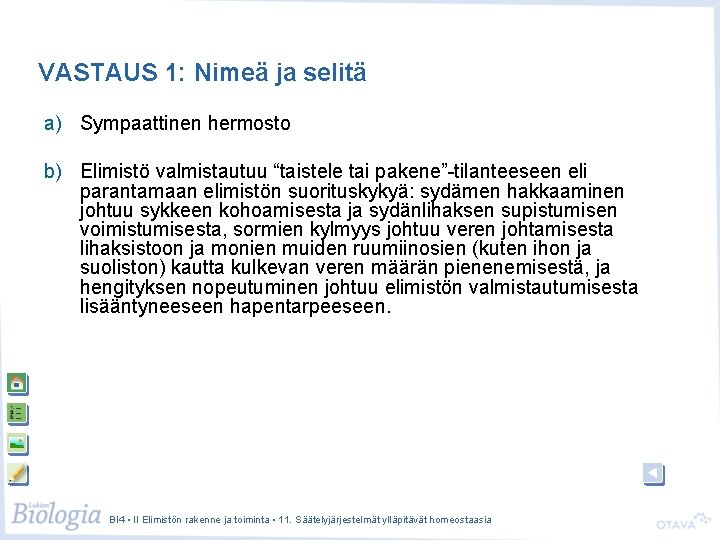 VASTAUS 1: Nimeä ja selitä a) Sympaattinen hermosto b) Elimistö valmistautuu “taistele tai pakene”-tilanteeseen