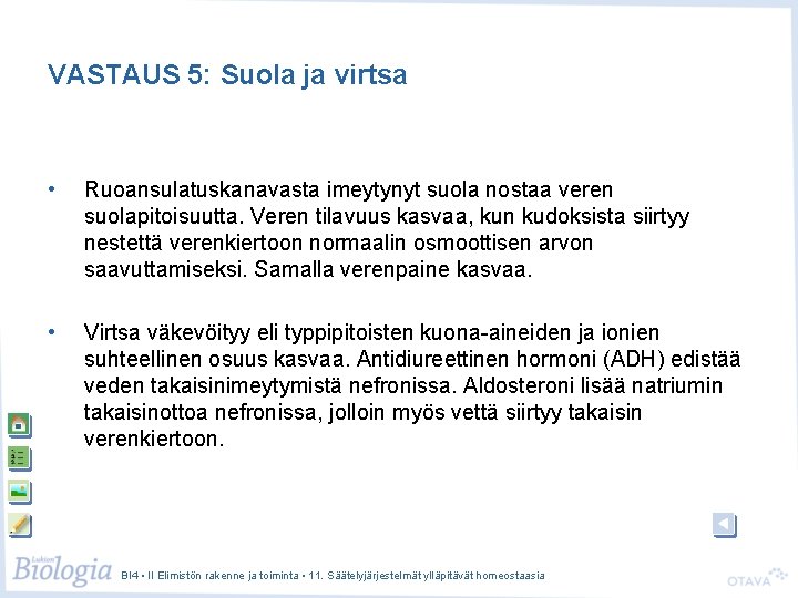 VASTAUS 5: Suola ja virtsa • Ruoansulatuskanavasta imeytynyt suola nostaa veren suolapitoisuutta. Veren tilavuus