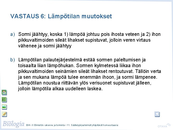VASTAUS 6: Lämpötilan muutokset a) Sormi jäähtyy, koska 1) lämpöä johtuu pois ihosta veteen