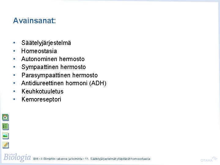 Avainsanat: • • Säätelyjärjestelmä Homeostasia Autonominen hermosto Sympaattinen hermosto Parasympaattinen hermosto Antidiureettinen hormoni (ADH)