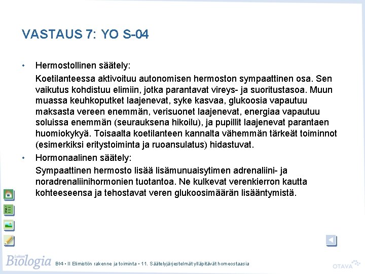VASTAUS 7: YO S-04 • • Hermostollinen säätely: Koetilanteessa aktivoituu autonomisen hermoston sympaattinen osa.