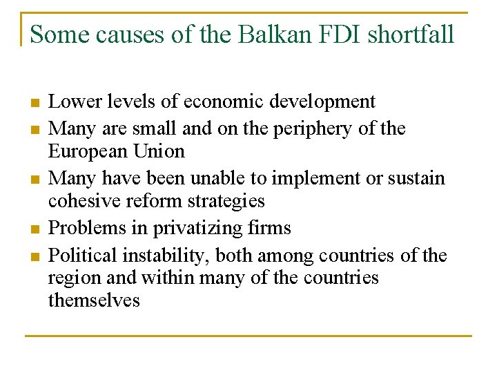 Some causes of the Balkan FDI shortfall n n n Lower levels of economic