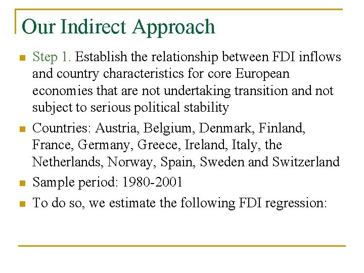 Our Indirect Approach n n Step 1. Establish the relationship between FDI inflows and