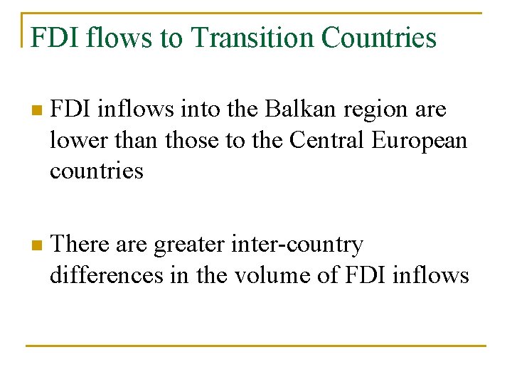 FDI flows to Transition Countries n FDI inflows into the Balkan region are lower