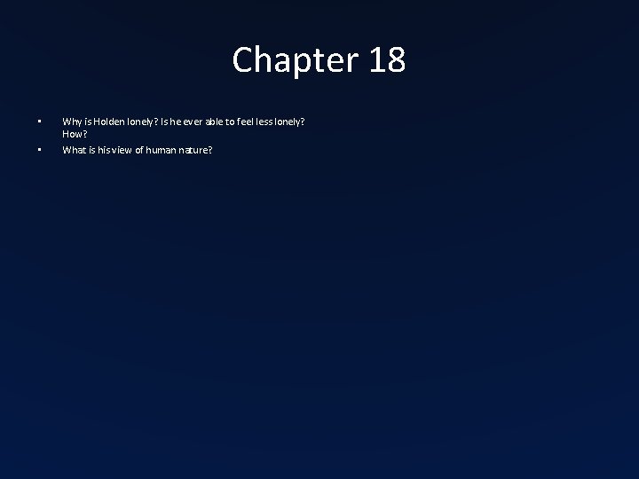 Chapter 18 • • Why is Holden lonely? Is he ever able to feel Chapter 18 • • Why is Holden lonely? Is he ever able to feel