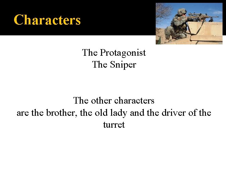 Characters The Protagonist The Sniper The other characters are the brother, the old lady