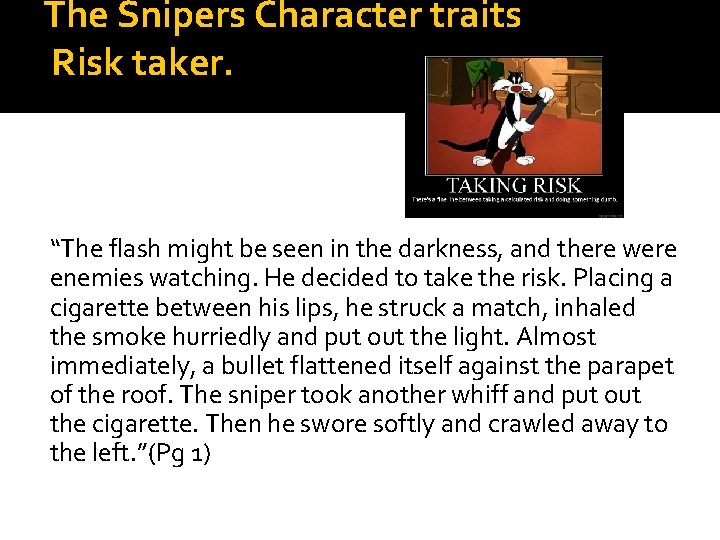 The Snipers Character traits Risk taker. “The flash might be seen in the darkness,