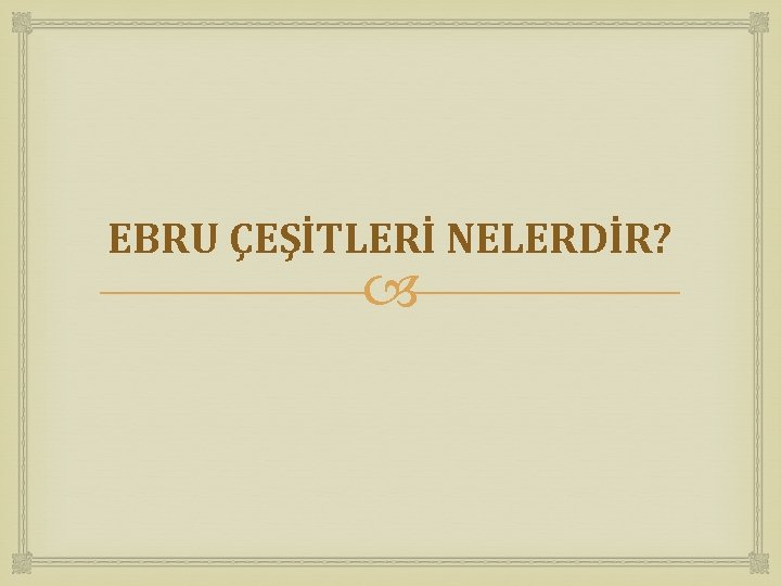 EBRU ÇEŞİTLERİ NELERDİR? 