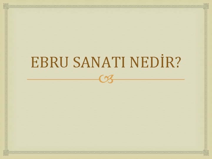 EBRU SANATI NEDİR? 