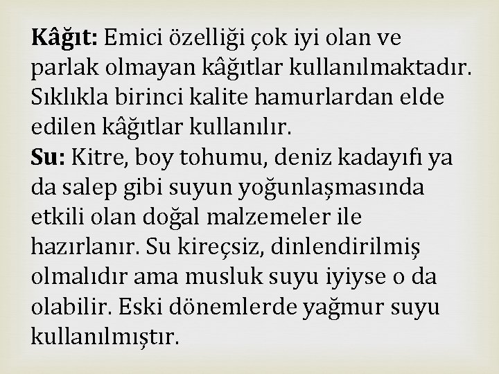 Kâğıt: Emici özelliği çok iyi olan ve parlak olmayan kâğıtlar kullanılmaktadır. Sıklıkla birinci kalite