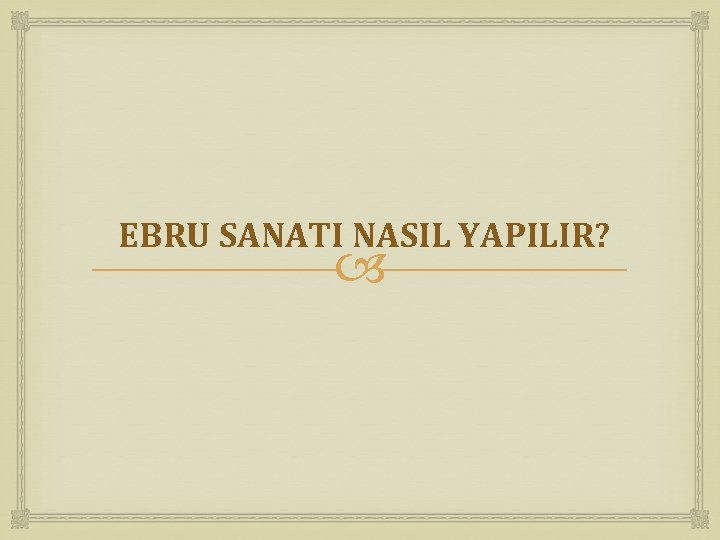 EBRU SANATI NASIL YAPILIR? 