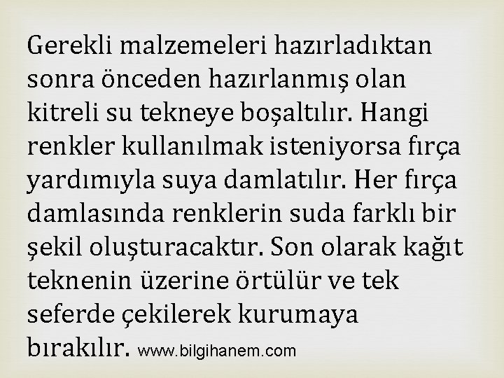 Gerekli malzemeleri hazırladıktan sonra önceden hazırlanmış olan kitreli su tekneye boşaltılır. Hangi renkler kullanılmak