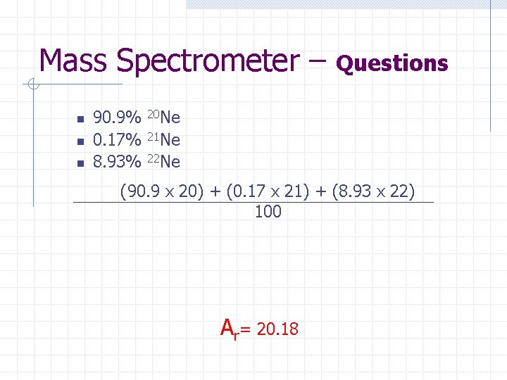 Mass Spectrometer – n n n 90. 9% 0. 17% 8. 93% Questions 20