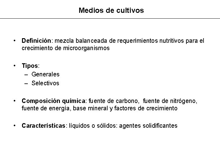 Medios de cultivos • Definición: mezcla balanceada de requerimientos nutritivos para el crecimiento de