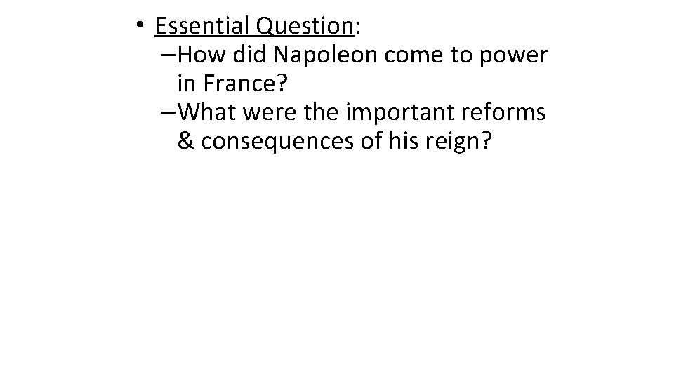  • Essential Question: –How did Napoleon come to power in France? –What were