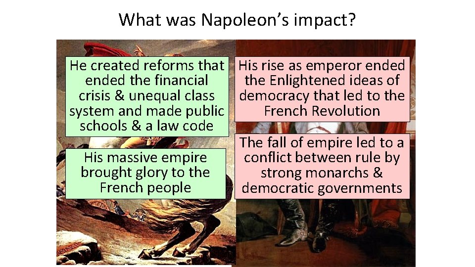 What was Napoleon’s impact? He created reforms that His rise as emperor ended the