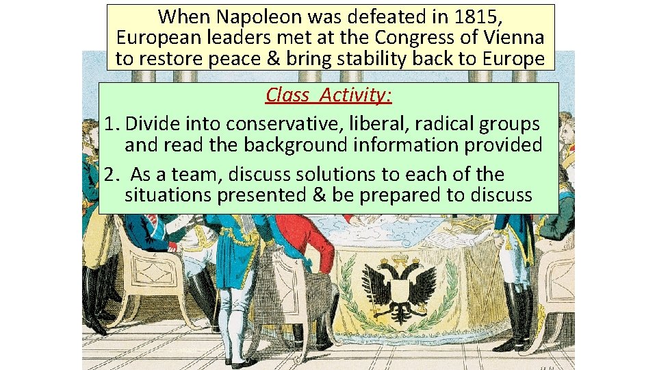 When Napoleon was defeated in 1815, European leaders met at the Congress of Vienna