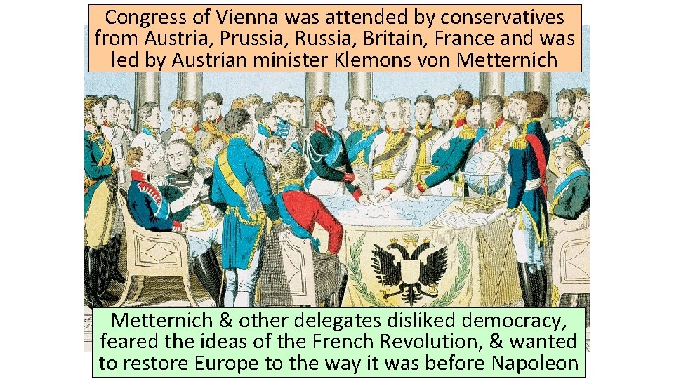 Congress of Vienna was attended by conservatives from Austria, Prussia, Russia, Britain, France and