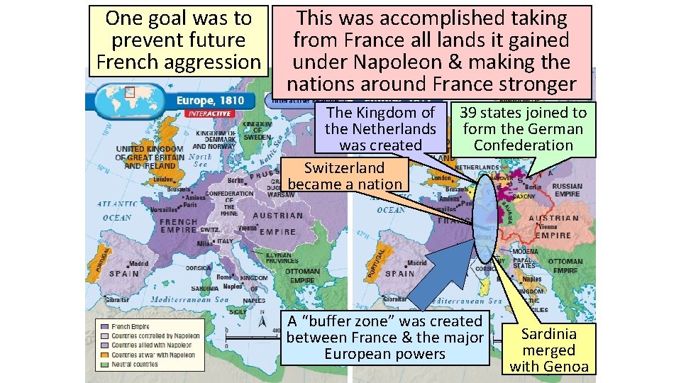 One goal was to prevent future French aggression This was accomplished taking from France