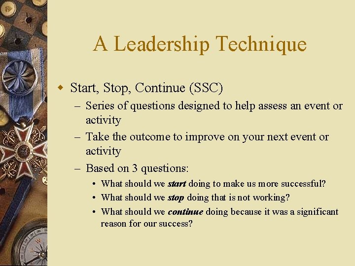 A Leadership Technique w Start, Stop, Continue (SSC) – Series of questions designed to