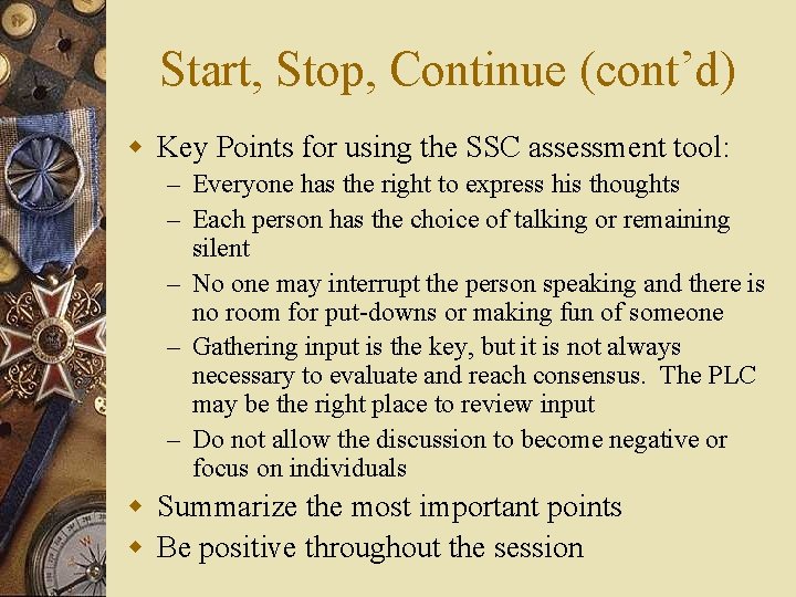Start, Stop, Continue (cont’d) w Key Points for using the SSC assessment tool: –