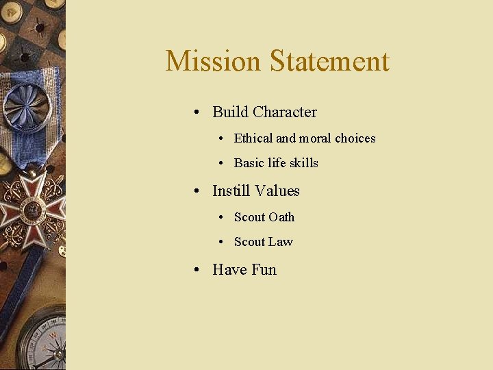 Mission Statement • Build Character • Ethical and moral choices • Basic life skills